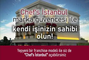 Chef's İstanbul marka güvencesi ile kendi işinizin sahibi olun!